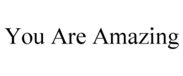 YOU ARE AMAZING trademark