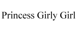 PRINCESS GIRLY GIRL trademark