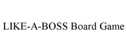 LIKE-A-BOSS BOARD GAME trademark