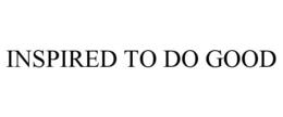 INSPIRED TO DO GOOD trademark