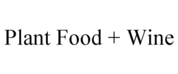 PLANT FOOD + WINE trademark