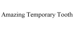 AMAZING TEMPORARY TOOTH trademark