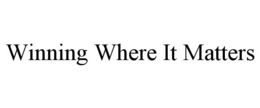WINNING WHERE IT MATTERS trademark