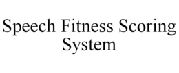 SPEECH FITNESS SCORING SYSTEM trademark