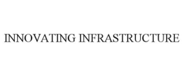 INNOVATING INFRASTRUCTURE trademark