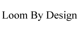 LOOM BY DESIGN trademark