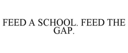 FEED A SCHOOL. FEED THE GAP. trademark