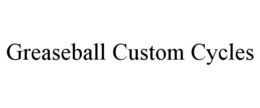 GREASEBALL CUSTOM CYCLES trademark
