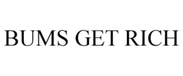 BUMS GET RICH trademark