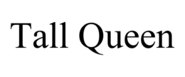 TALL QUEEN trademark