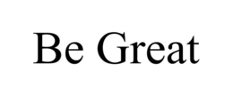 BE GREAT trademark
