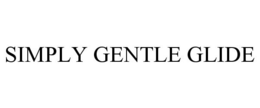SIMPLY GENTLE GLIDE trademark
