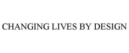 CHANGING LIVES BY DESIGN trademark