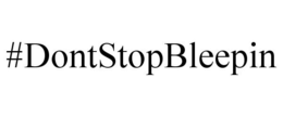 #DONTSTOPBLEEPIN trademark