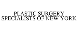 PLASTIC SURGERY SPECIALISTS OF NEW YORK trademark