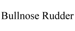 BULLNOSE RUDDER trademark