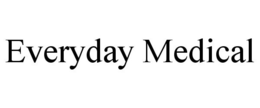 EVERYDAY MEDICAL trademark