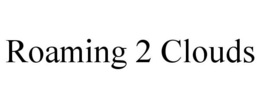 ROAMING 2 CLOUDS trademark