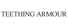 TEETHING ARMOUR trademark