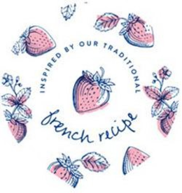 INSPIRED BY OUR TRADITIONAL FRENCH RECIPE trademark