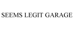 SEEMS LEGIT GARAGE trademark