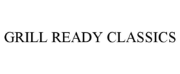 GRILL READY CLASSICS trademark