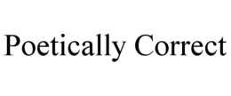 POETICALLY CORRECT trademark