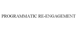PROGRAMMATIC RE-ENGAGEMENT trademark