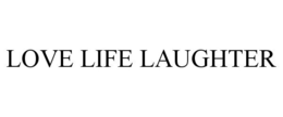 LOVE LIFE LAUGHTER trademark