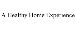 A HEALTHY HOME EXPERIENCE trademark