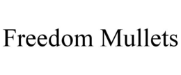 FREEDOM MULLETS trademark