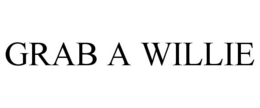 GRAB A WILLIE trademark