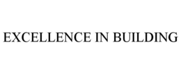 EXCELLENCE IN BUILDING trademark