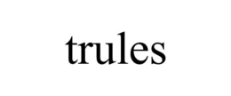 TRULES trademark