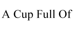 A CUP FULL OF trademark