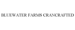 BLUEWATER FARMS CRANCRAFTED trademark