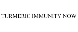 TURMERIC IMMUNITY NOW trademark
