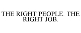 THE RIGHT PEOPLE. THE RIGHT JOB. trademark