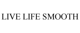 LIVE LIFE SMOOTH trademark