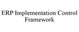 ERP IMPLEMENTATION CONTROL FRAMEWORK trademark