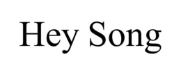 HEY SONG trademark
