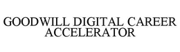 GOODWILL DIGITAL CAREER ACCELERATOR trademark