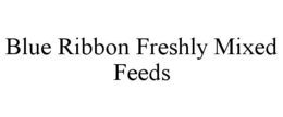 BLUE RIBBON FRESHLY MIXED FEEDS trademark