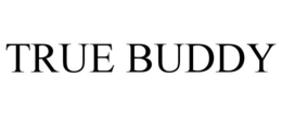 TRUE BUDDY trademark
