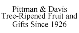 PITTMAN & DAVIS TREE-RIPENED FRUIT AND GIFTS SINCE 1926 trademark
