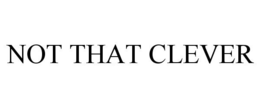 NOT THAT CLEVER trademark