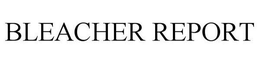 BLEACHER REPORT trademark
