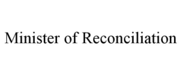 MINISTER OF RECONCILIATION trademark