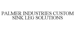 PALMER INDUSTRIES CUSTOM SINK LEG SOLUTIONS trademark
