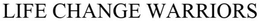 LIFE CHANGE WARRIORS trademark